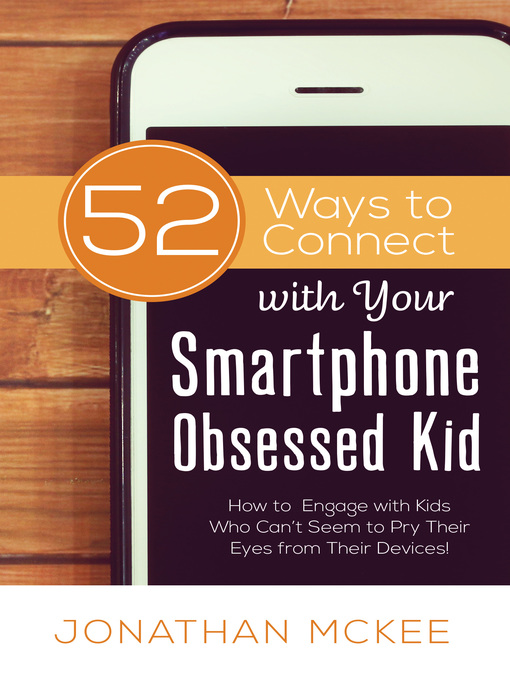 Title details for 52 Ways to Connect with Your Smartphone-Obsessed Kid by Jonathan McKee - Available